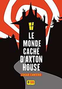 Le Monde cach d'Axton House par Edgar Cantero