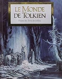 Le Monde de Tolkien : Vision des Terres-du-Milieu par J.R.R. Tolkien