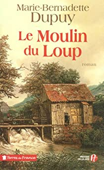 Le Moulin du loup, tome 1 par Marie-Bernadette Dupuy