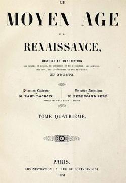 Le Moyen-ge et la Renaissance, Histoire et description des moeurs et usages Vol 4 par Paul Lacroix
