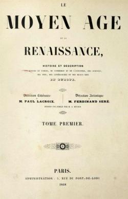 Le Moyen-ge et la Renaissance, Histoire et description des moeurs et usages Vol 1 par Paul Lacroix