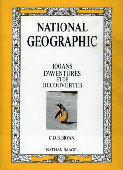 Le National geographic : 100 ans d'aventures et de dcouvertes par Courtlandt Dixon Barnes Bryan