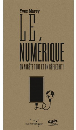 Le Numrique : on arrte tout et on rflchit par Yves Marry