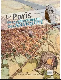 Le Paris de la prhistoire et de l'antiquit par Sylvie Robin