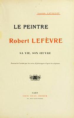 Le peintre Robert Lefvre, sa vie, son oeuvre par Gaston Lavalley