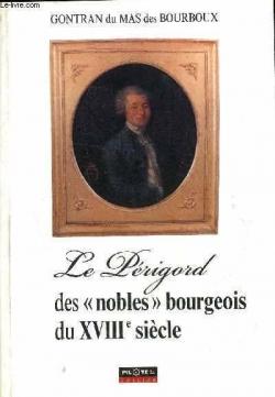 Le Prigord des 'nobles bourgeois' du xviiie siecle par Gontran du Mas des Bourboux