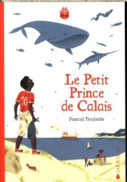 Le Petit Prince de Calais par Pascal Teulade