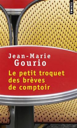 Le Petit Troquet des brves de comptoir par Jean-Marie Gourio