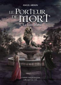 Le porteur de mort, tome 3 : Le lion blanc par Arekin