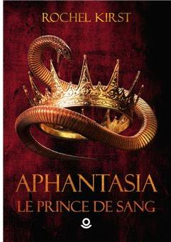 Aphantasia, tome 1 : Le prince de sang par Rochel Kirst
