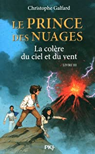 Le Prince des Nuages, tome 3 : La colre du ciel et du vent par Christophe Galfard