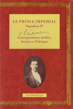 Le Prince imprial - Correspondance indite intime et politique, tome 1 par ric Pradelles