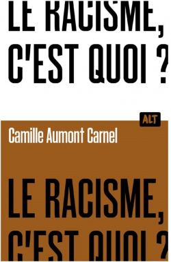 Le Racisme, c'est quoi? Collection ALT par Camille Aumont Carnel
