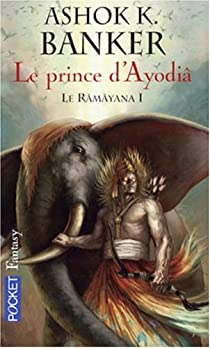 Le Rmyana, Tome 1 : Le prince d'Ayodi par Ashok Kumar Banker
