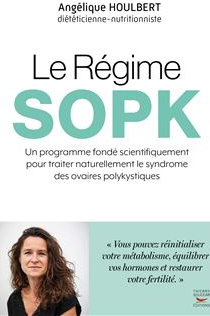 Le Rgime SOPK : Un programme fond scientifiquement pour traiter naturellement le syndrome des ovaires polykystiques par Anglique Houlbert