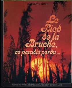 Le Ried de la Bruche : Ce paradis perdu par Raymond Roth