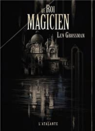 Le Roi magicien par Lev Grossman