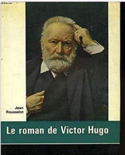  Le Roman de Victor Hugo par Jean Rousselot