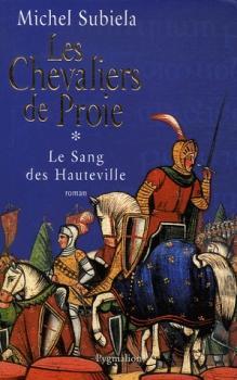 Le Sang des Hauteville, Tome 1 : Les chevaliers de Proie (1000-1063) par Michel Subiela