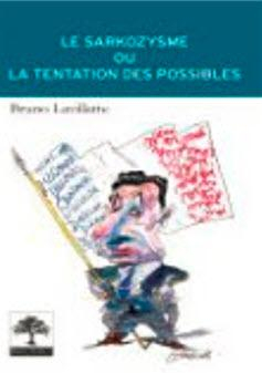 Le Sarkozysme ou la tentation des possibles par Bruno Lavillatte