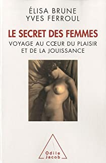 Le Secret des femmes ; voyage au coeur du plaisir et de la jouissance par lisa Brune