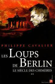 Le Sicle des chimres, Tome 2 : Les loups de Berlin par Philippe Cavalier