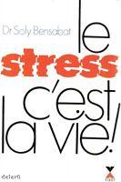 Le stress c'est la vie ! par Bensabat