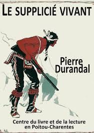 Le supplici vivant par Pierre Durandal