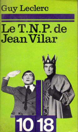 Le T.N.P. de Jean Vilar par Guy Leclerc