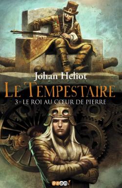 Le Tempestaire, tome 3 : Le roi au coeur de Pierre par Johan Heliot