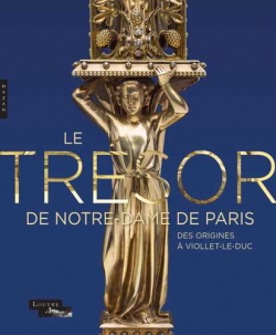 Le Trsor de Notre-Dame de Paris : Des origines  Viollet-le-Duc par Jannic Durand