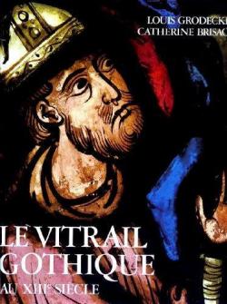 Le Vitrail Gothique au 13e sicle par Louis Grodecki