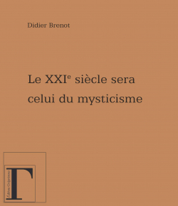 Le XXIe sicle sera celui du mysticisme... par Didier Brenot