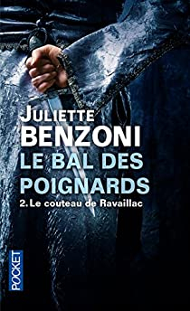 Le bal des poignards, tome 2 : Le couteau de Ravaillac par Juliette Benzoni