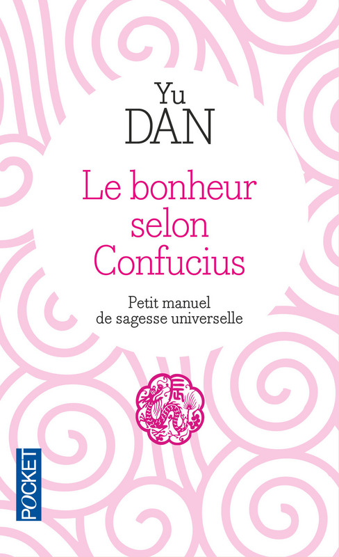 Le bonheur selon Confucius : Petit manuel de sagesse universelle par Dan