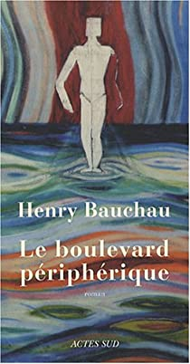 Le boulevard périphérique par Henry Bauchau