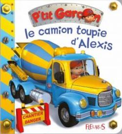 P'tit garon : Le camion-toupie d'Alexis par Emilie Beaumont