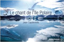 Le chant de l'Ile Polaire par Jean Capdevielle
