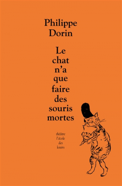 Le chat n'a que faire des souris mortes par Philippe Dorin