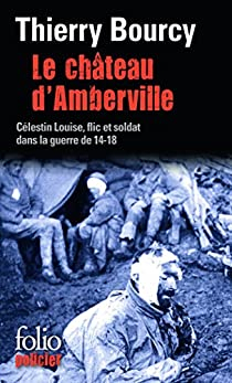 Le chteau d'Amberville : Une enqute de Clestin Louise, flic et soldat dans la guerre de 14-18 par Thierry Bourcy