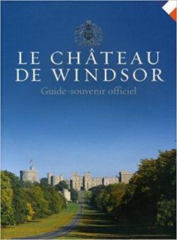 Le chteau de Windsor - Guide-souvenir officiel par Jonathan Marsden