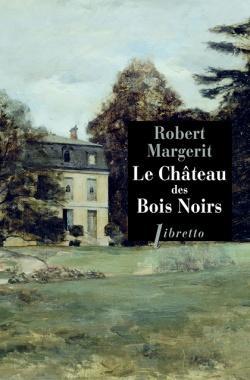 Le château des Bois Noirs par Robert Margerit