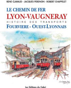 Le chemin de fer de Lyon  Vaugneray : Et l'histoire de la Compagnie Fourvire et Ouest Lyonnais par Ren Clavaud