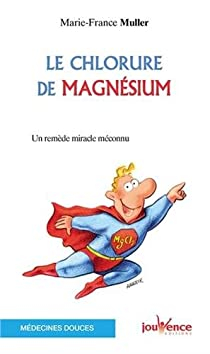 Le chlorure de magnsium : Un remde miracle mconnu par Marie-France Muller