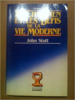 Le chrtien et les dfis de la vie moderne, tome 1 par John Stott