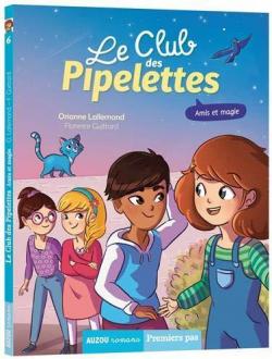 Le Club des Pipelettes, tome 6 : Amis et magie par Orianne Lallemand
