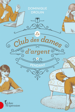 Le club des dames d'argent, tome 2 : Pendant par Dominique Drouin