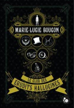 Le club des érudits hallucinés par Marie-Lucie Bougon