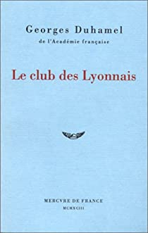 Le club des lyonnais par Georges Duhamel