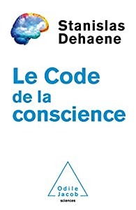Le code de la conscience par Stanislas Dehaene